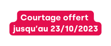 Courtage offert jusqu au 23 10 2023